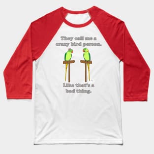 Crazy Bird Person with Indian Ringneck Parrots Baseball T-Shirt